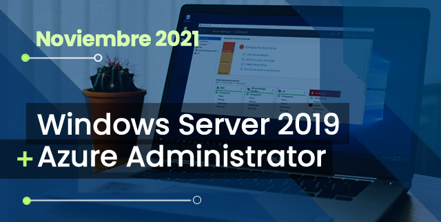 Windows Server 2019 + Azure Administrator (Noviembre 2021)